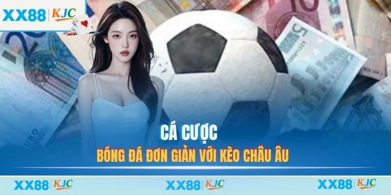 Cá cược bóng đá đơn giản với kèo châu Âu