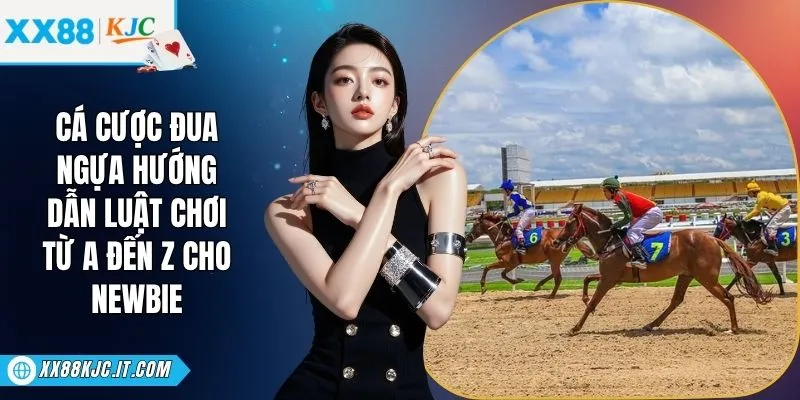 Cá Cược Đua Ngựa - Hướng Dẫn Luật Chơi Từ A Đến Z Cho Newbie