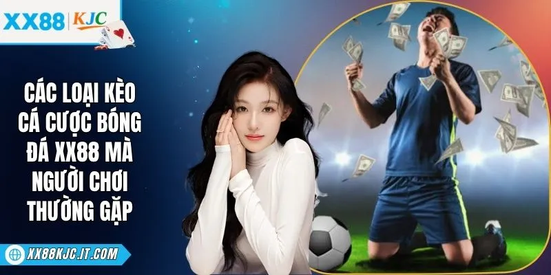 Các Loại Kèo Cá Cược Bóng Đá XX88 Mà Người Chơi Thường Gặp