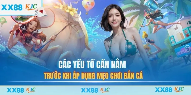 Các yếu tố cần nắm trước khi áp dụng mẹo chơi bắn cá