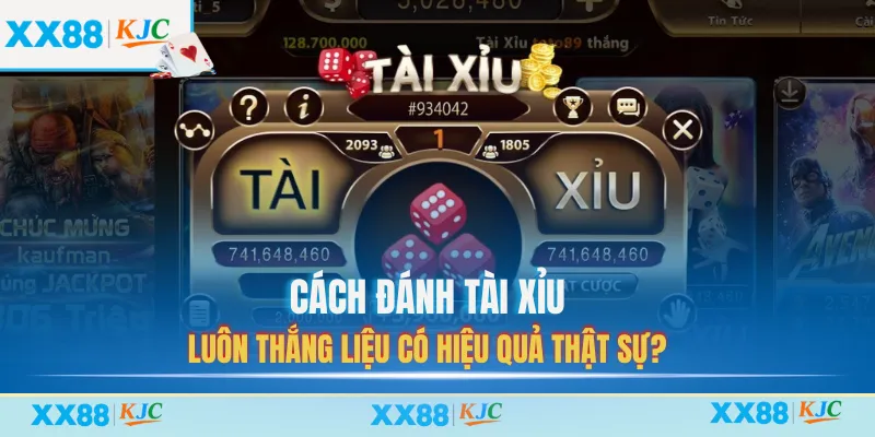 Cách đánh tài xỉu luôn thắng liệu có hiệu quả thật sự?