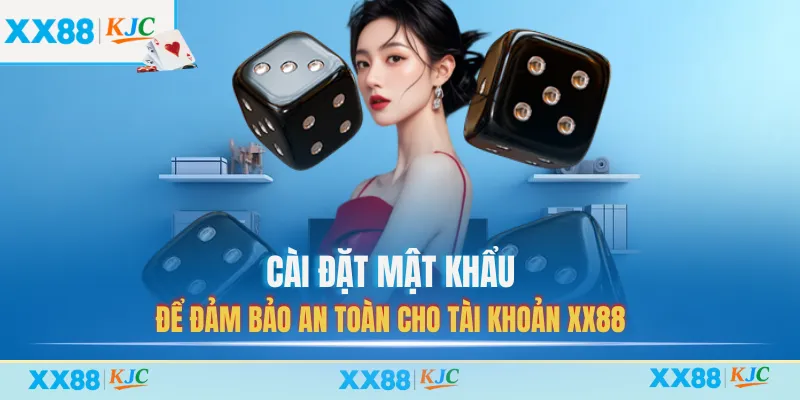 Cài đặt mật khẩu để đảm bảo an toàn cho tài khoản XX88