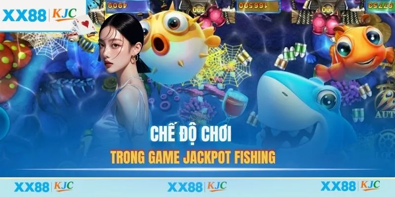 Chế độ chơi trong game Jackpot Fishing