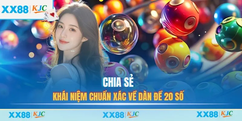 Chia sẻ khái niệm chuẩn xác về dàn đề 20 số