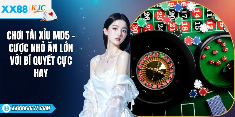 Chơi Tài Xỉu MD5 - Cược Nhỏ Ăn Lớn Với Bí Quyết Cực Hay
