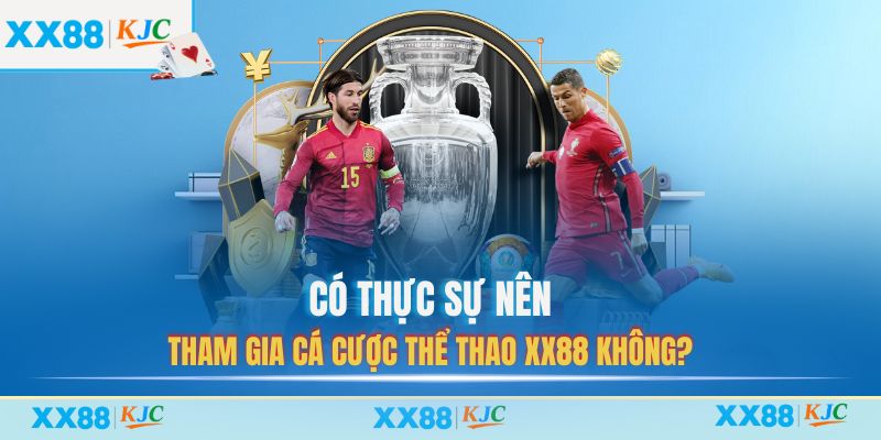 Có thực sự nên tham gia cá cược Thể Thao XX88 không?