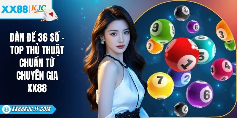 Dàn Đề 36 Số - Top Thủ Thuật Chuẩn Từ Chuyên Gia XX88