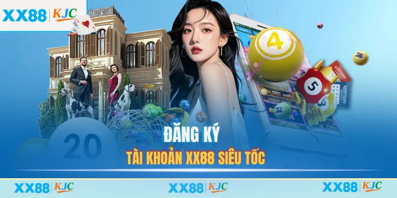 Đăng ký tài khoản XX88 siêu tốc
