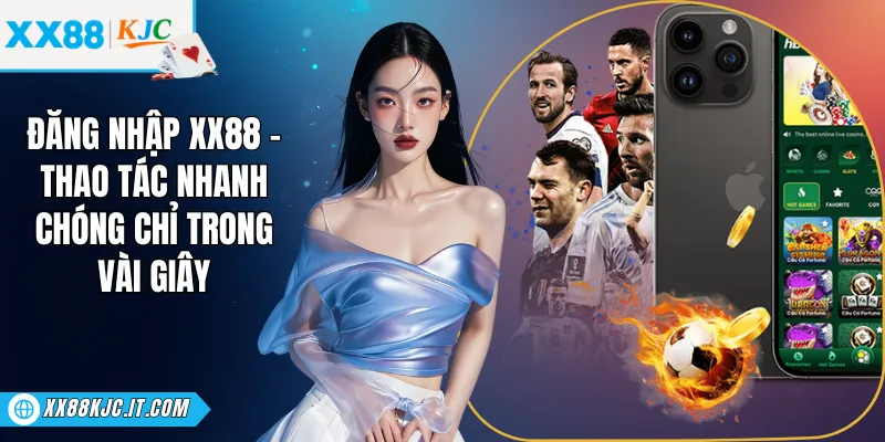 Đăng Nhập XX88 - Thao Tác Nhanh Chóng Chỉ Trong Vài Giây