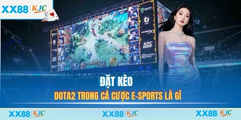 Đặt kèo Dota2 trong cá cược e-sports là gì