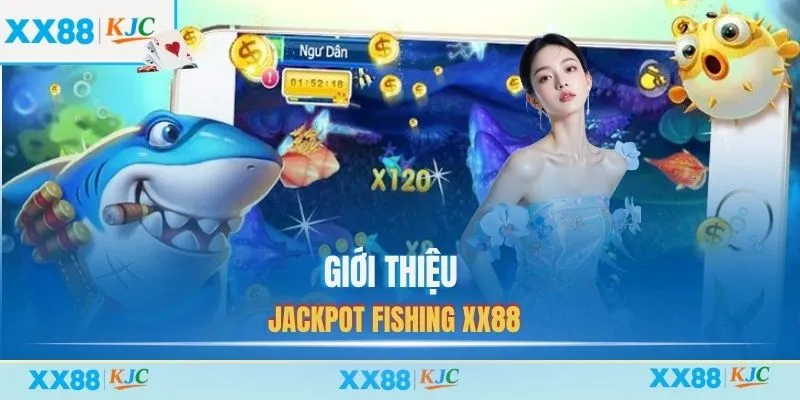 Giới thiệu Jackpot Fishing XX88