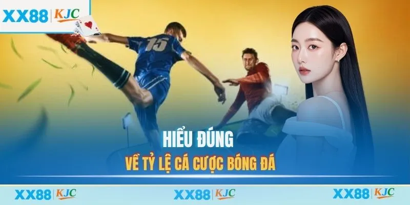 Hiểu đúng về tỷ lệ cá cược bóng đá