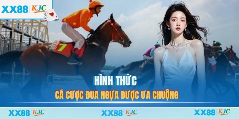 Hình thức cá cược đua ngựa được ưa chuộng