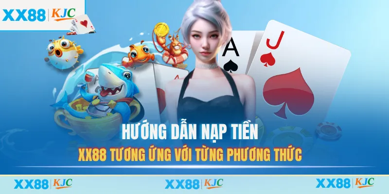 Hướng dẫn nạp tiền XX88 tương ứng với từng phương thức