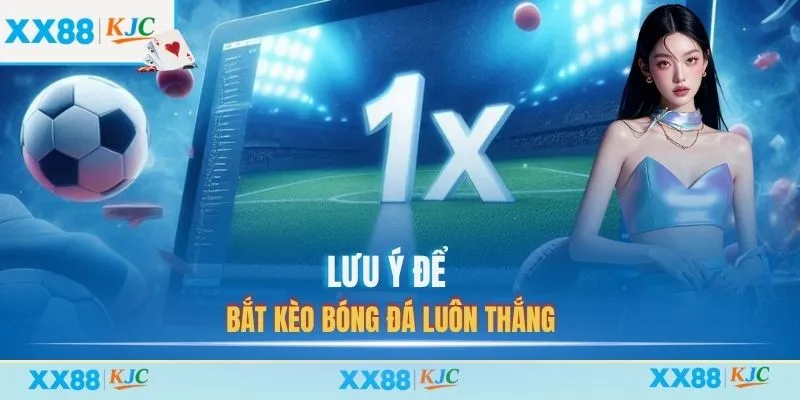 Lưu ý để bắt kèo bóng đá luôn thắng