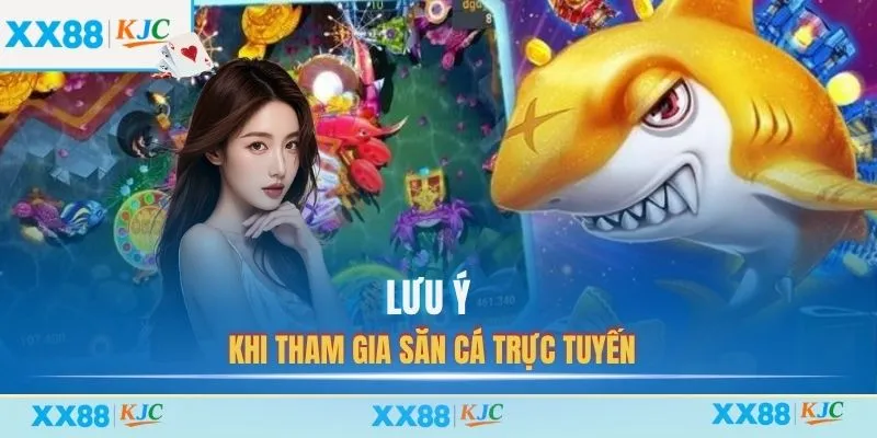 Lưu ý khi tham gia săn cá trực tuyến