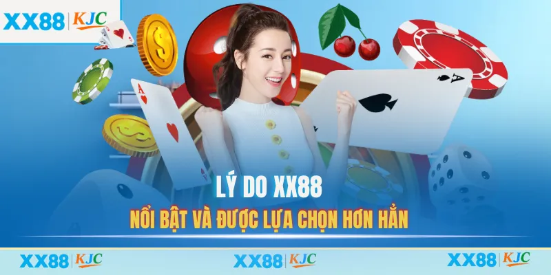 Lý do XX88 nổi bật và được lựa chọn hơn hẳn