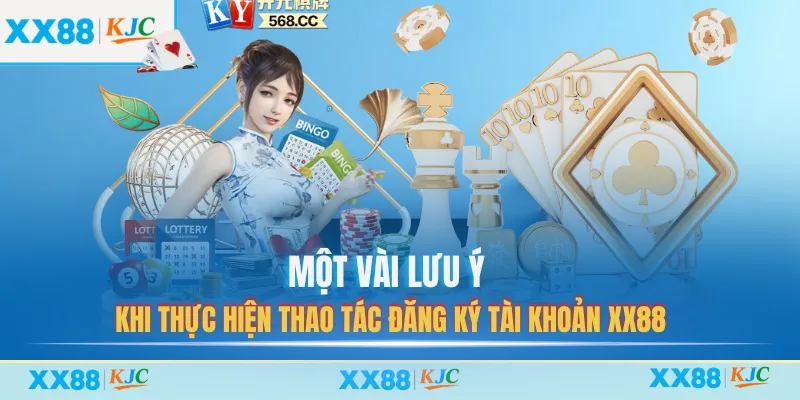 Một vài lưu ý khi thực hiện thao tác đăng ký tài khoản XX88