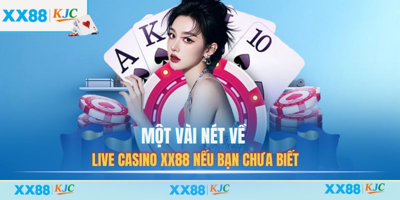 Một vài nét về Live Casino XX88 nếu bạn chưa biết