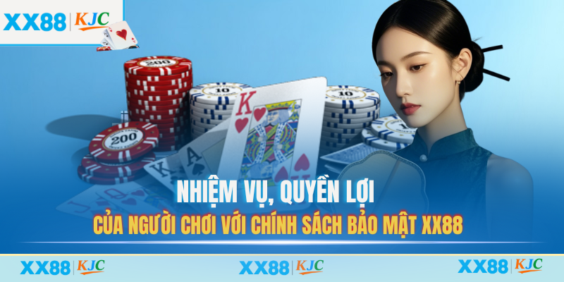 Nhiệm vụ, quyền lợi của người chơi với chính sách bảo mật XX88