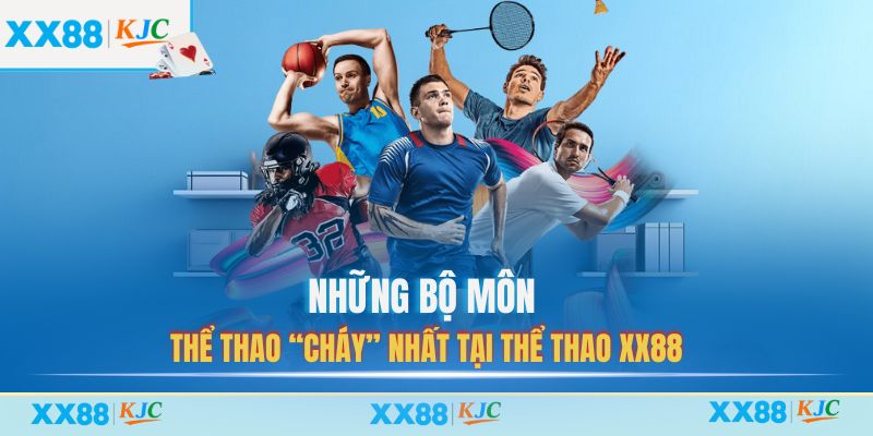 Những bộ môn thể thao “cháy” nhất tại Thể Thao XX88