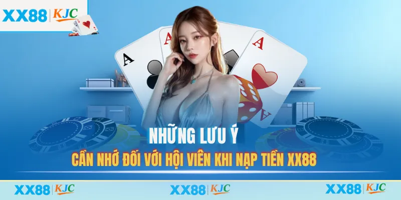 Những lưu ý cần nhớ đối với hội viên khi nạp tiền XX88 