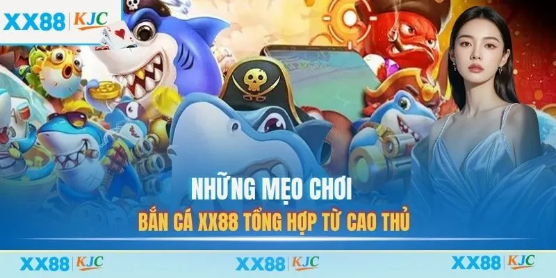 Những mẹo chơi bắn cá XX88 tổng hợp từ cao thủ