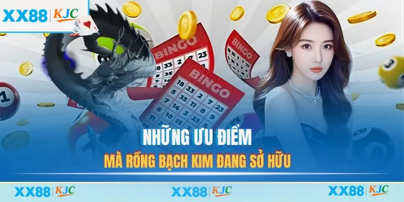 Những ưu điểm mà Rồng Bạch Kim đang sở hữu
