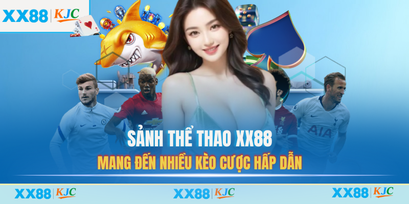 Sảnh thể thao XX88 mang đến nhiều kèo cược hấp dẫn