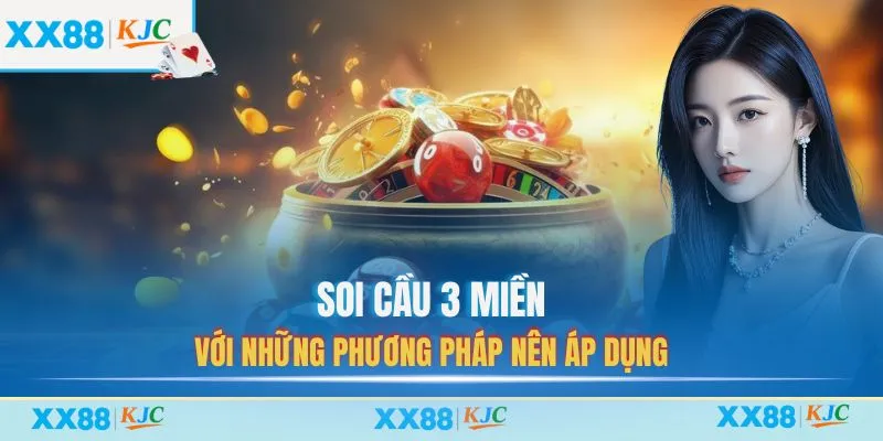 Soi cầu 3 miền với những phương pháp nên áp dụng