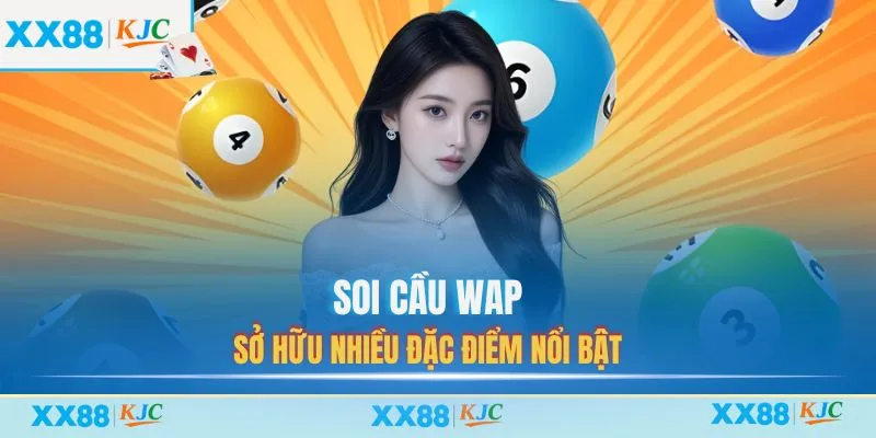 Soi cầu Wap sở hữu nhiều đặc điểm nổi bật