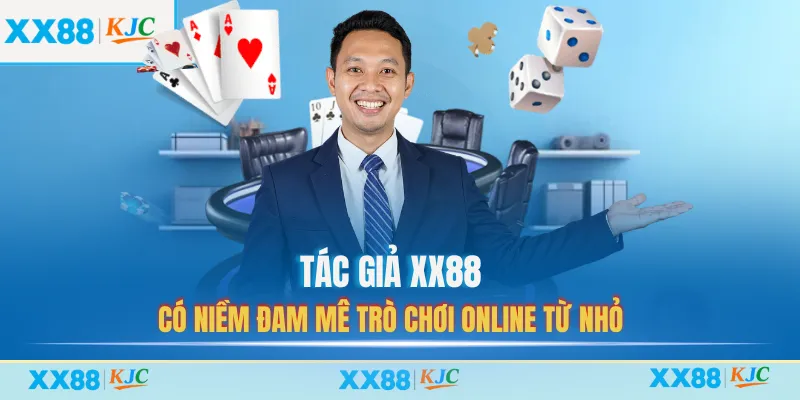 Tác giả XX88 có niềm đam mê trò chơi online từ nhỏ
