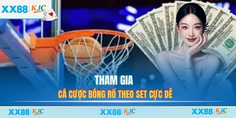 Tham gia cá cược bóng rổ theo set cực dễ