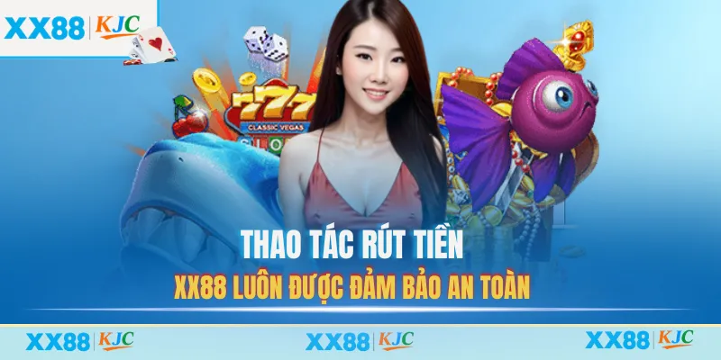 Thao tác rút tiền XX88 luôn được đảm bảo an toàn