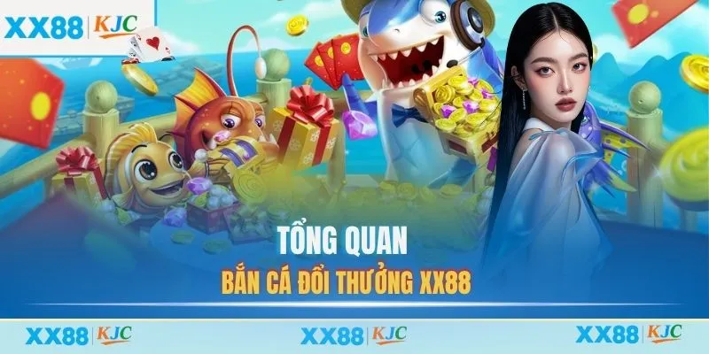 Tổng quan bắn cá đổi thưởng XX88