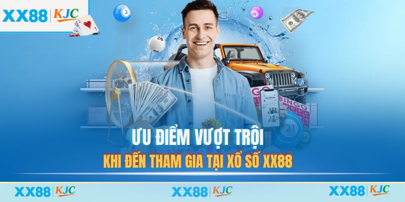 Ưu điểm vượt trội khi đến tham gia tại Xổ Số XX88