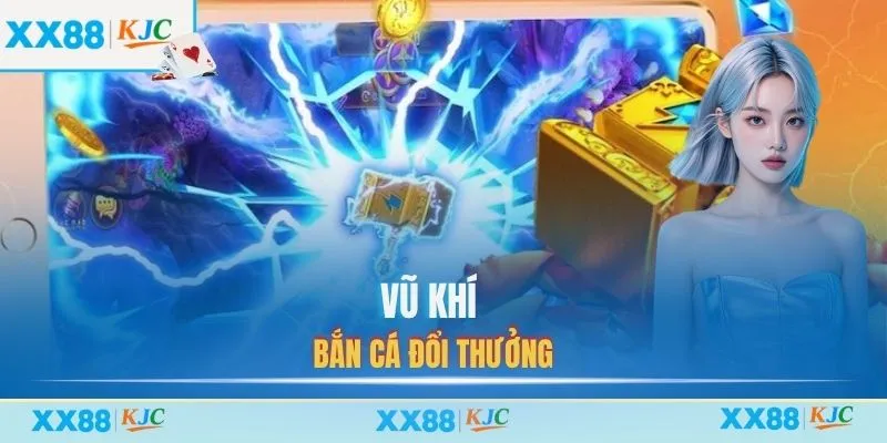 Vũ khí bắn cá đổi thưởng