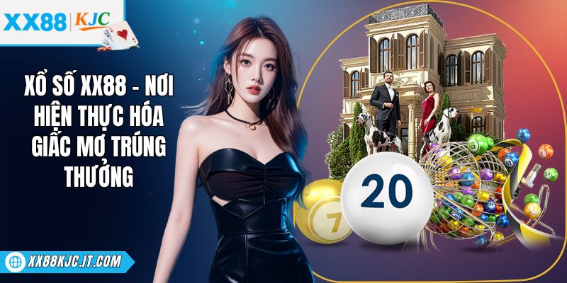 Xổ Số XX88 - Nơi Hiện Thực Hóa Giấc Mơ Trúng Thưởng