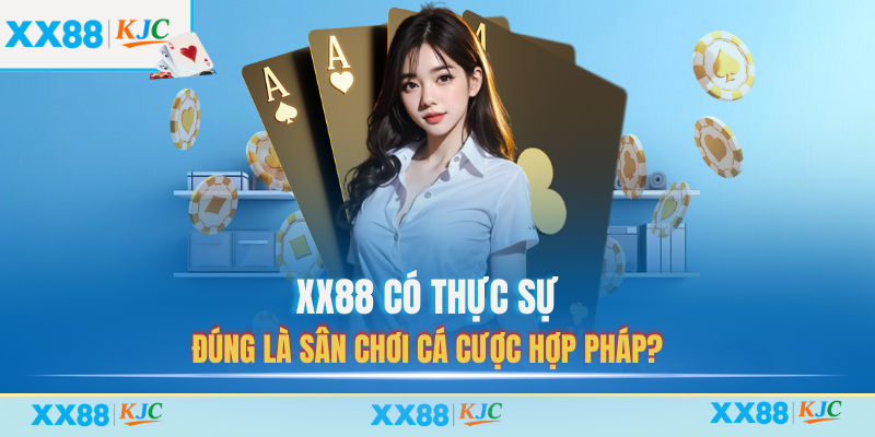 XX88 có thực sự đúng là sân chơi cá cược hợp pháp?