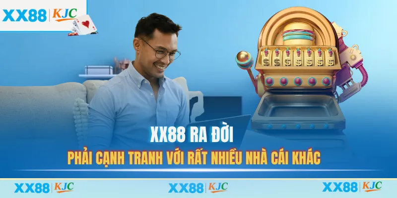 XX88 ra đời phải cạnh tranh với rất nhiều nhà cái khác